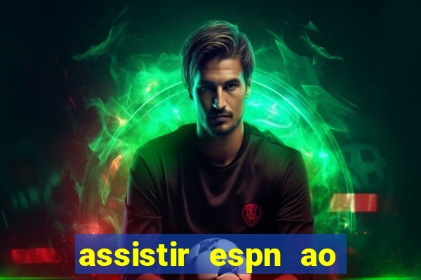 assistir espn ao vivo online gratis